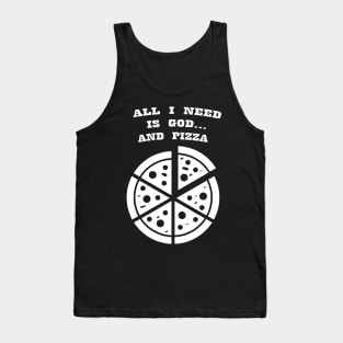 ALL I NEED IS GOD & PIZZA Tank Top